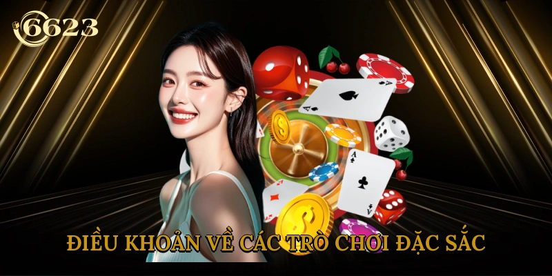 dieu-khoan-ve-cac-tro-choi-dac-sac