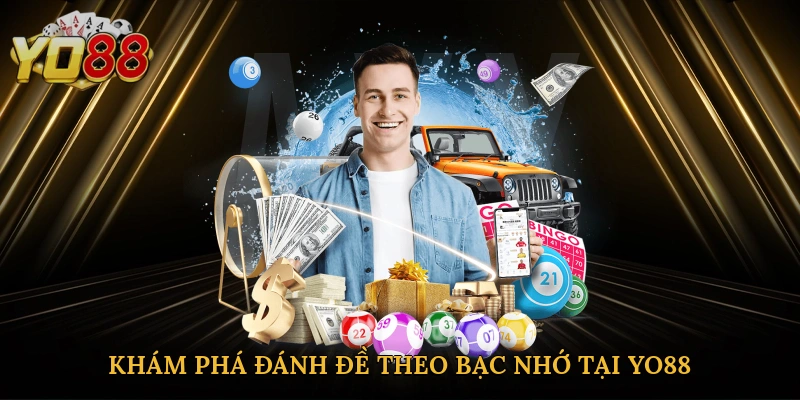 Khám phá đánh đề theo bạc nhớ tại Yo88
