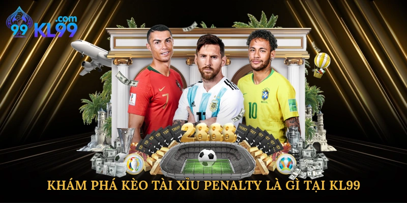 Khám phá kèo tài xỉu penalty là gì tại KL99