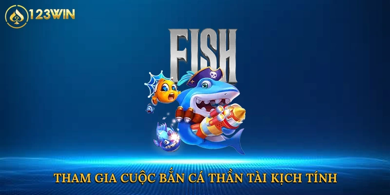 tham-gia-cuoc-ban-ca-than-tai-kich-tinh-2