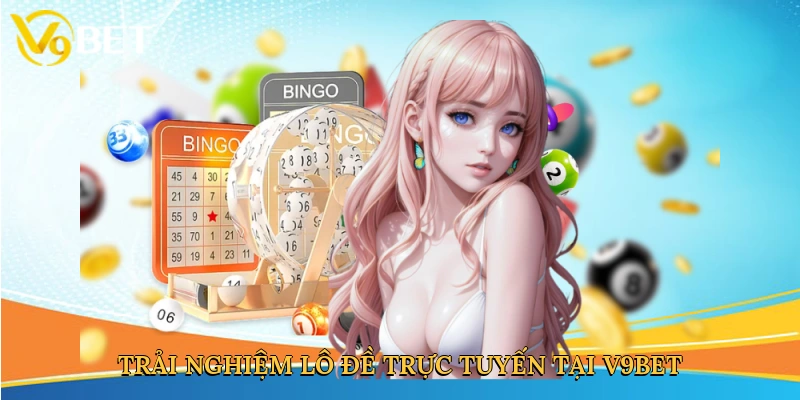 Trải nghiệm lô đề trực tuyến tại V9bet