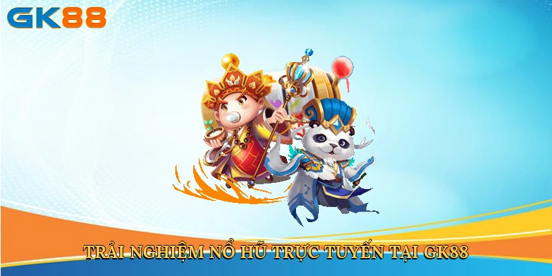 trai-nghiem-no-hu-truc-tuyen-tai-gk88-3 (1)